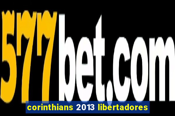 corinthians 2013 libertadores